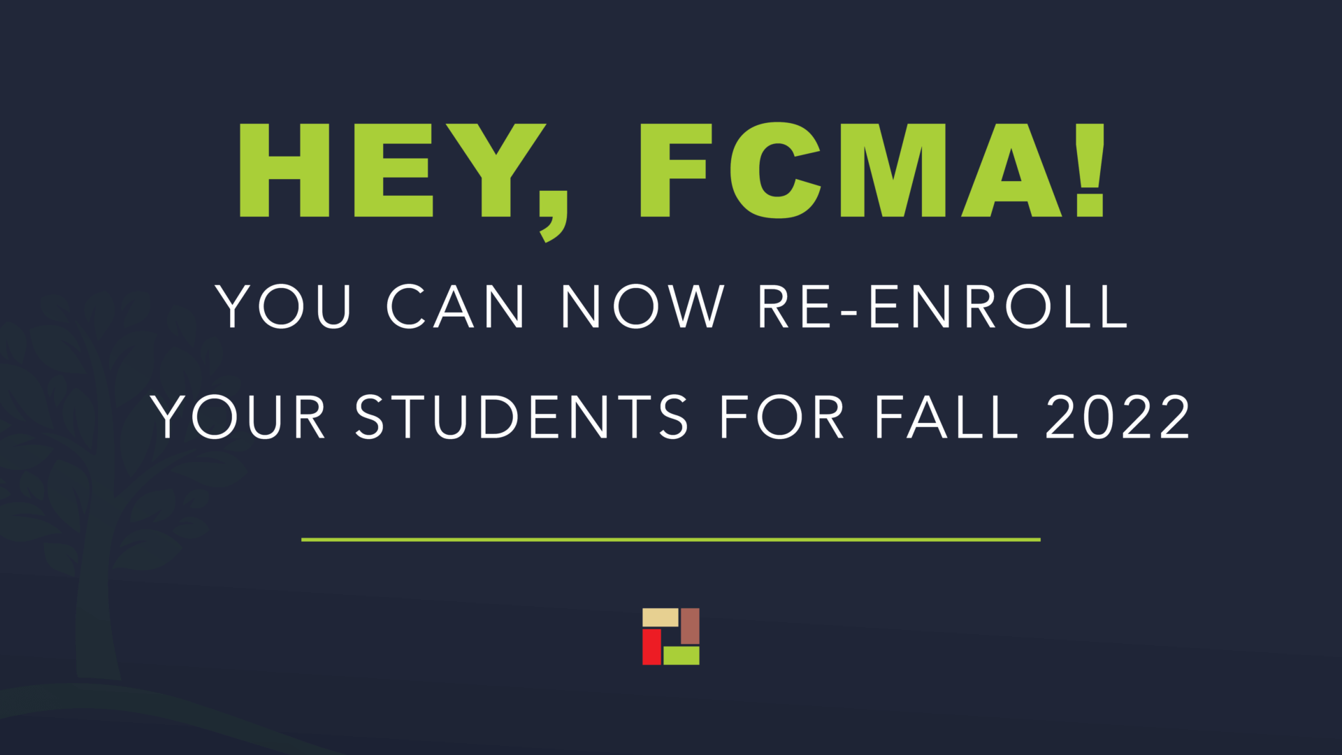Hey, FCMA! You can now re-enroll your students for fall 2022